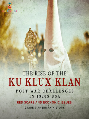 cover image of The Rise of the Ku Klux Klan | Post War Challenges in 1920s USA | Red Scare and Economic Issues | Grade 7 American History